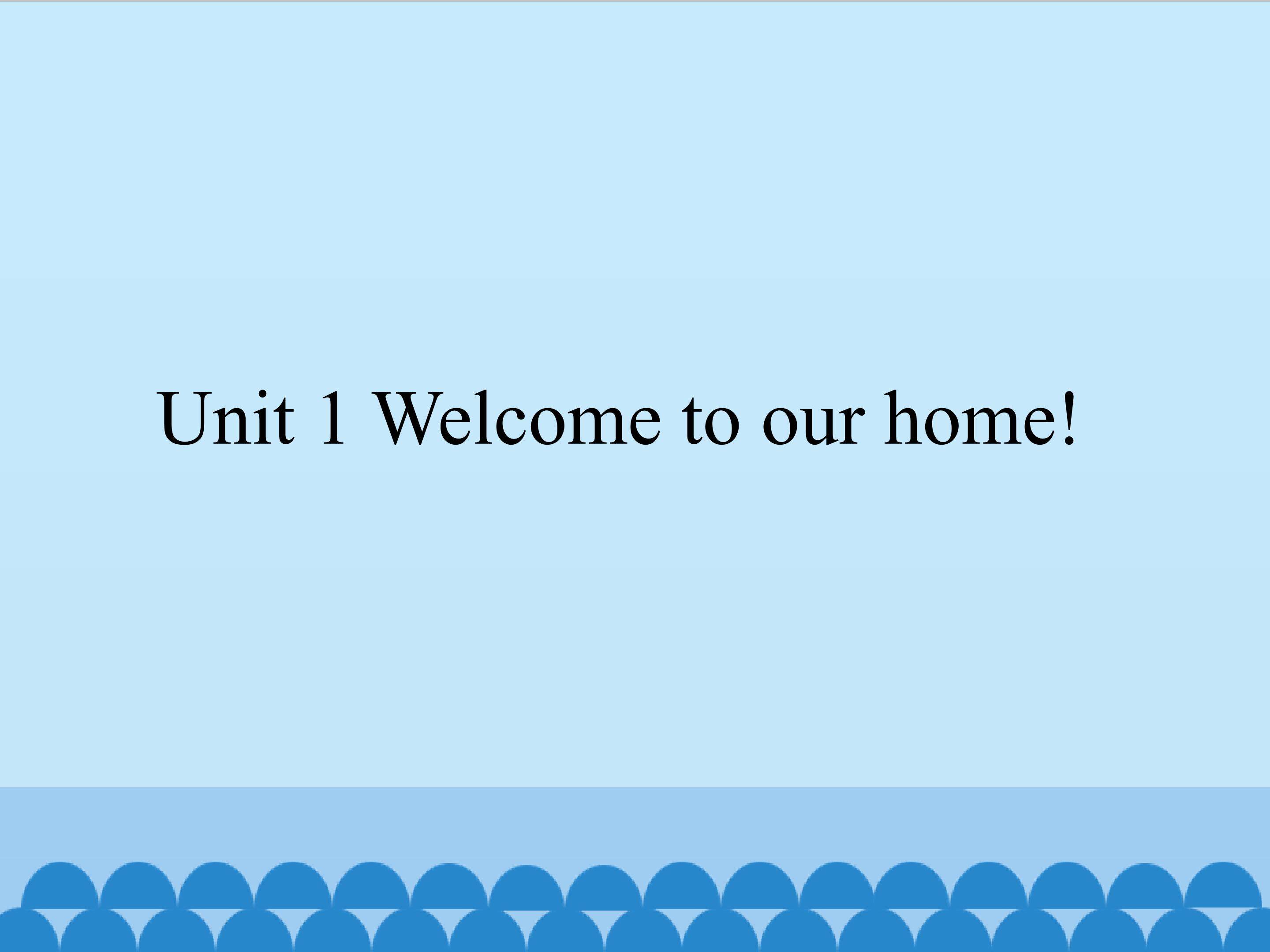 Unit 1 Welcome to our home!