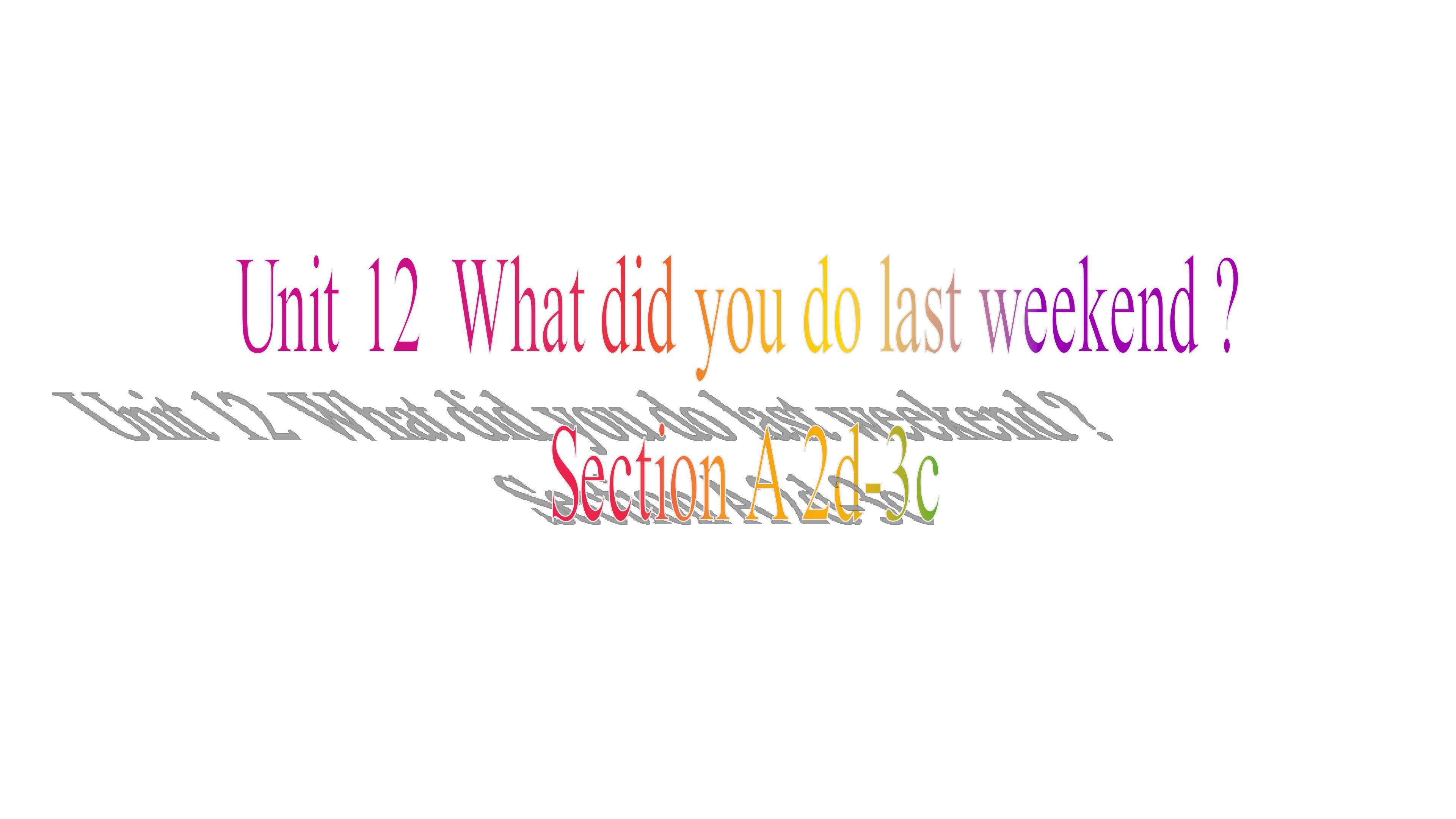 What did you do last weekend ?