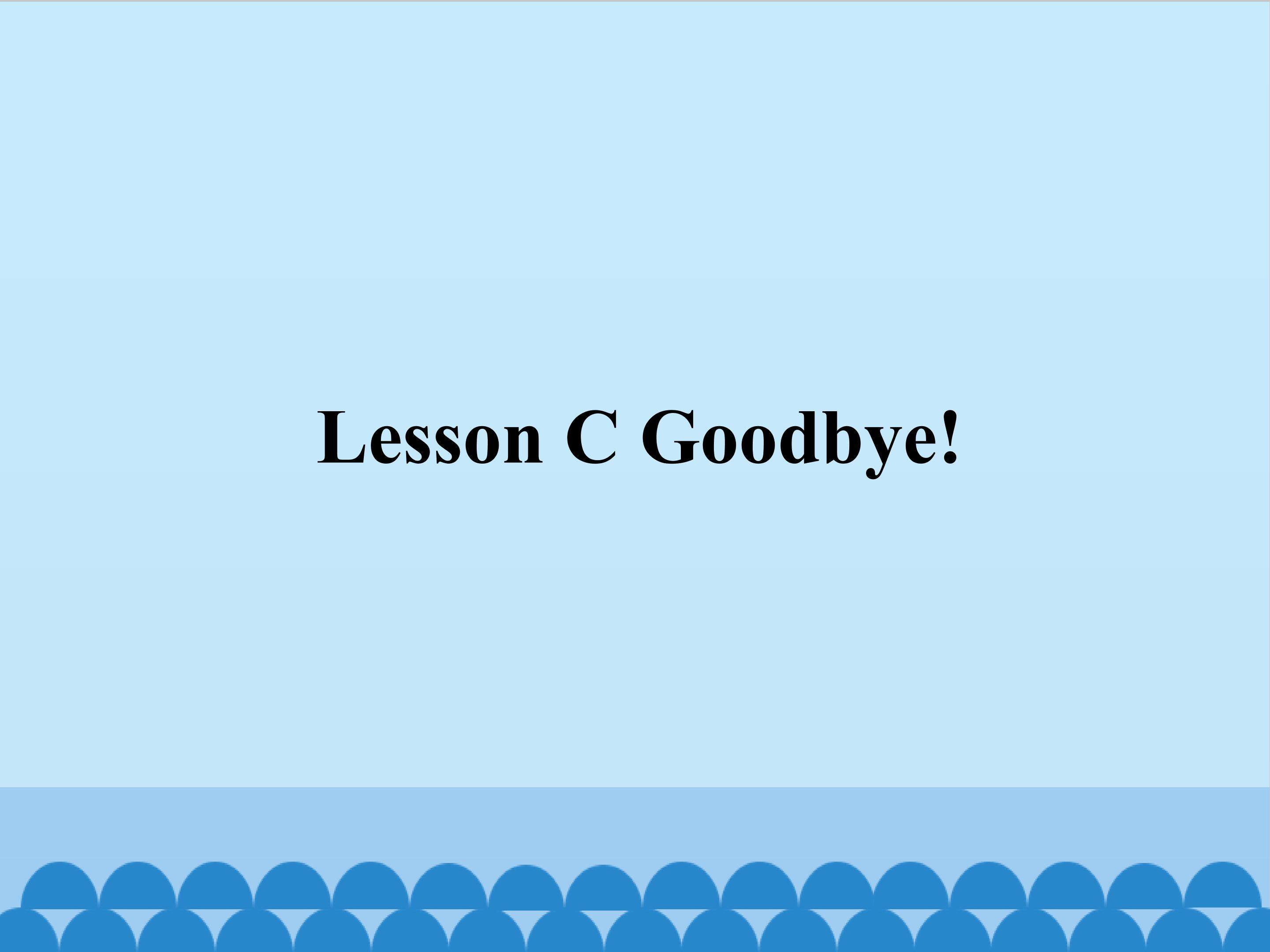 Lesson C Goodbye