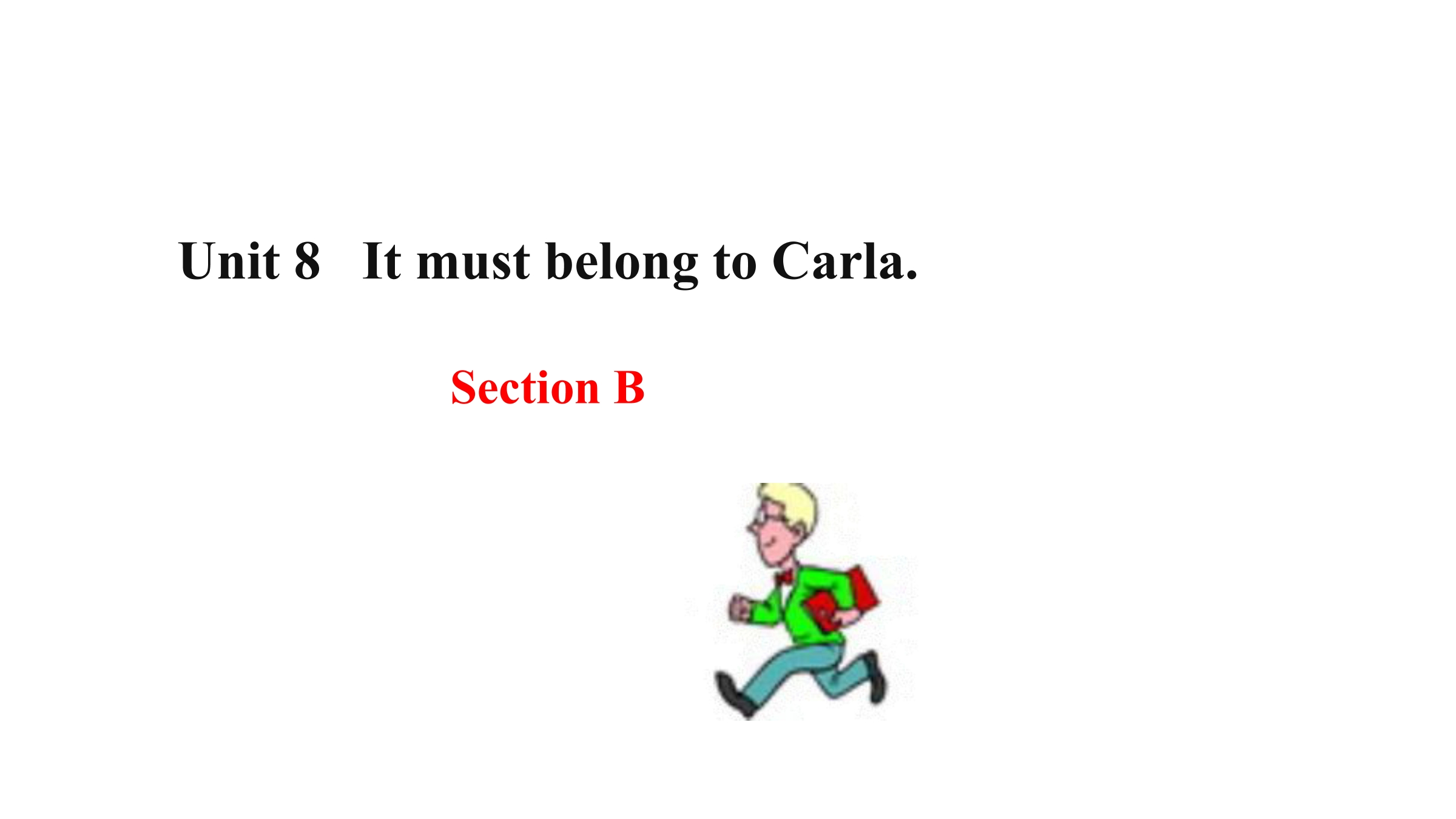 Unit 8 It must belong to Carla Section B