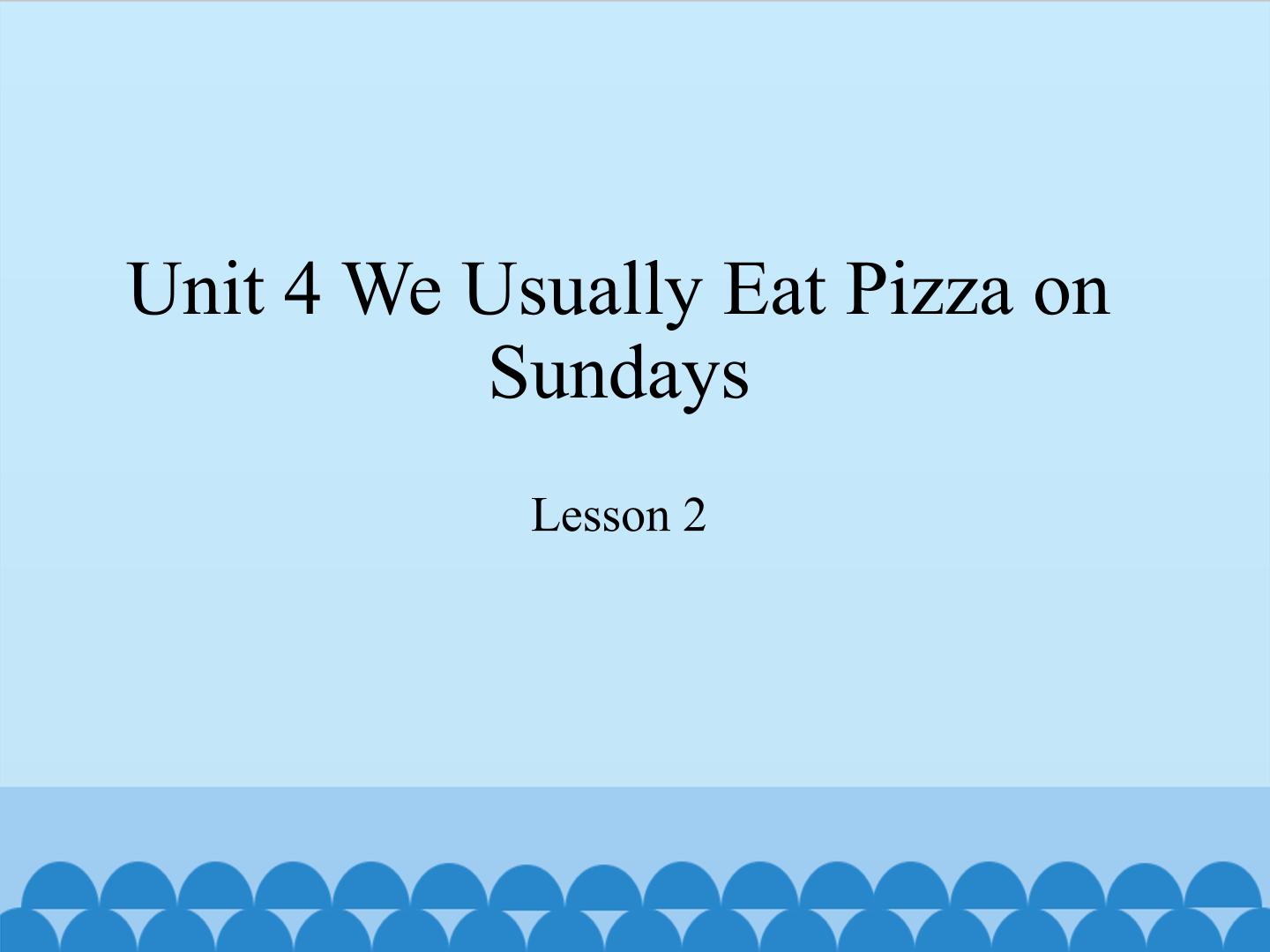 unit 4 we usually eat pizza on Sundays lesson 2