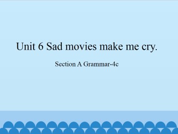 Unit 6   Sad movies make me cry.-Section A Grammar-4c_课件1