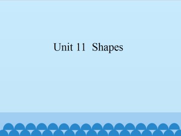 Unit 11  Shapes_课件1