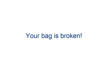 Your bag is broken._课件1