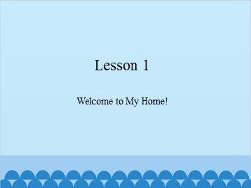 Lesson 1  Welcome to My Home!_课件1