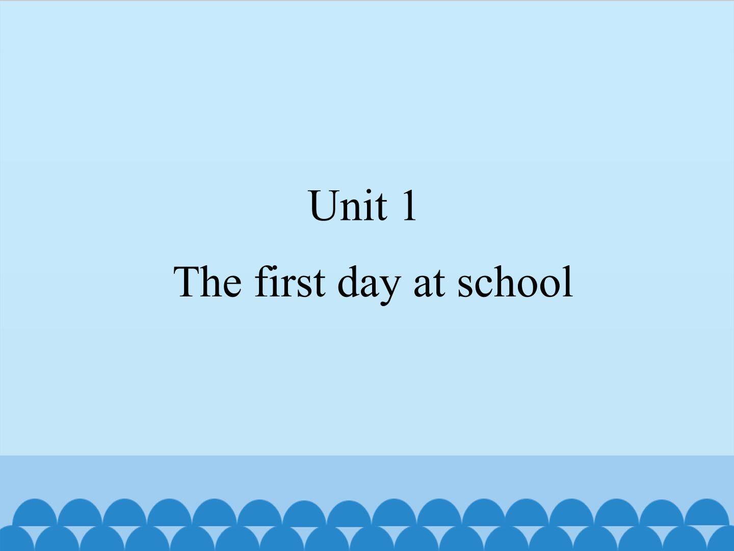 Unit 1The first day at school