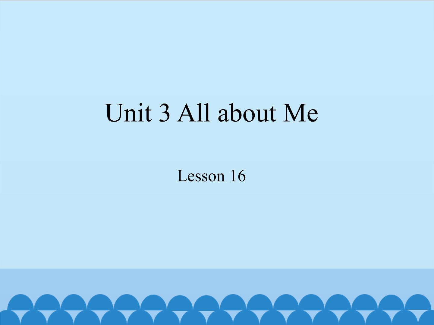 Unit 3 All about Me Lesson 16_课件1