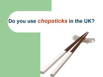 Do you use chopsticks in the UK？_课件1