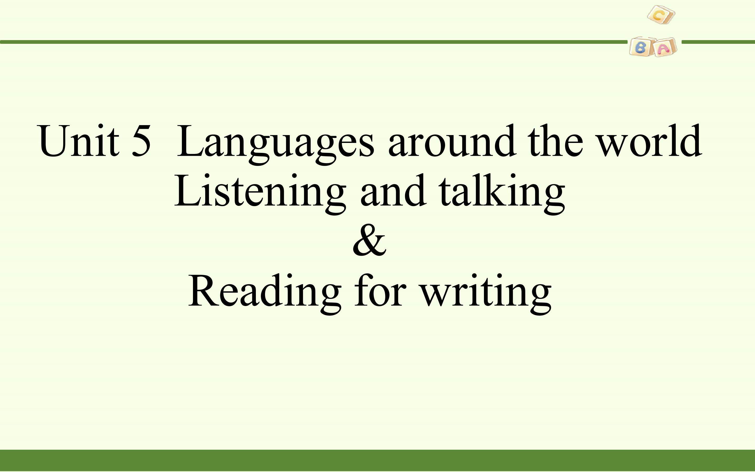 Unit 5  Languages Around the World-Listening and Talking&Reading for Writing