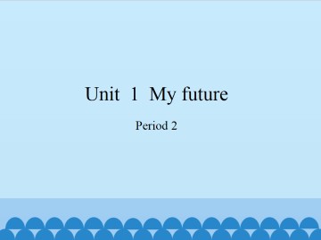 Unit  1  My future-Period 2_课件1