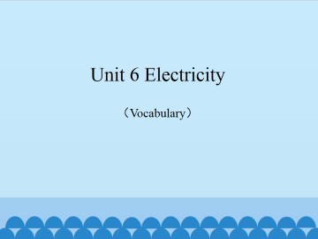 Unit 6 Electrcity（Vocabulary）_课件1