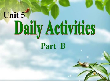 Unit 5 Daily Activities Part B_课件1