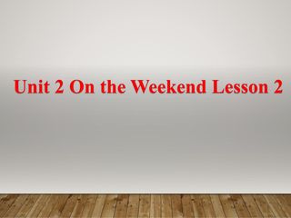 【课件】四年级上册英语人教版新起点Unit 2《On the Weekend》(lesson 2)01