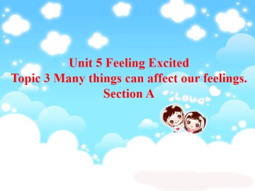 Topic 3. Many things can affect our feelings._课件1