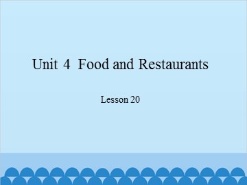 Unit 4  Food and Restaurants-Lesson 20_课件1