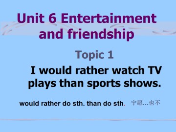 Topic 1. I would rather watch sports shows than those ones._课件1