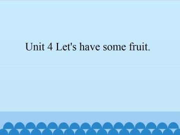 Unit 4 Let's have some fruit._课件1