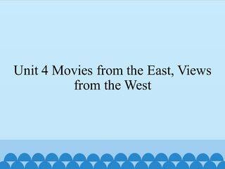 Unit 4 Movies from the East,Views from the West_课件1