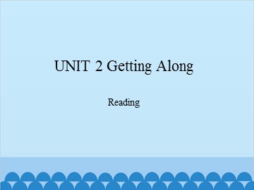 UNIT 2 Getting Along Reading_课件1