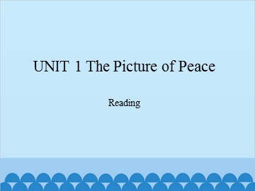 UNIT 1 The Picture of Peace Reading_课件1