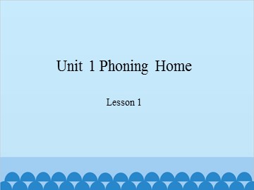 Unit 1 Phoning Home Lesson 1_课件1