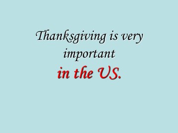 Thanksgiving is very important in the US._课件1