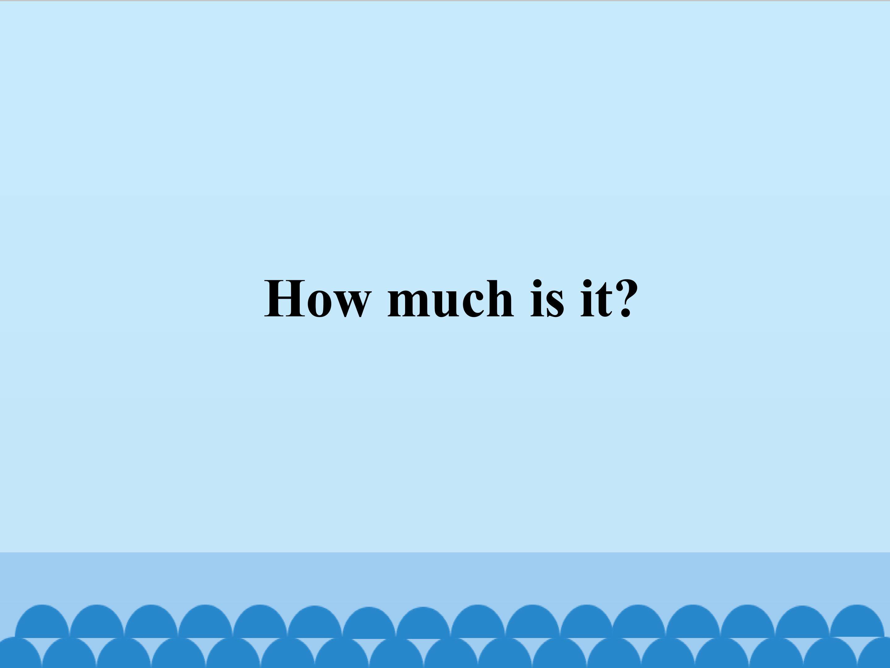 How much is it(2)