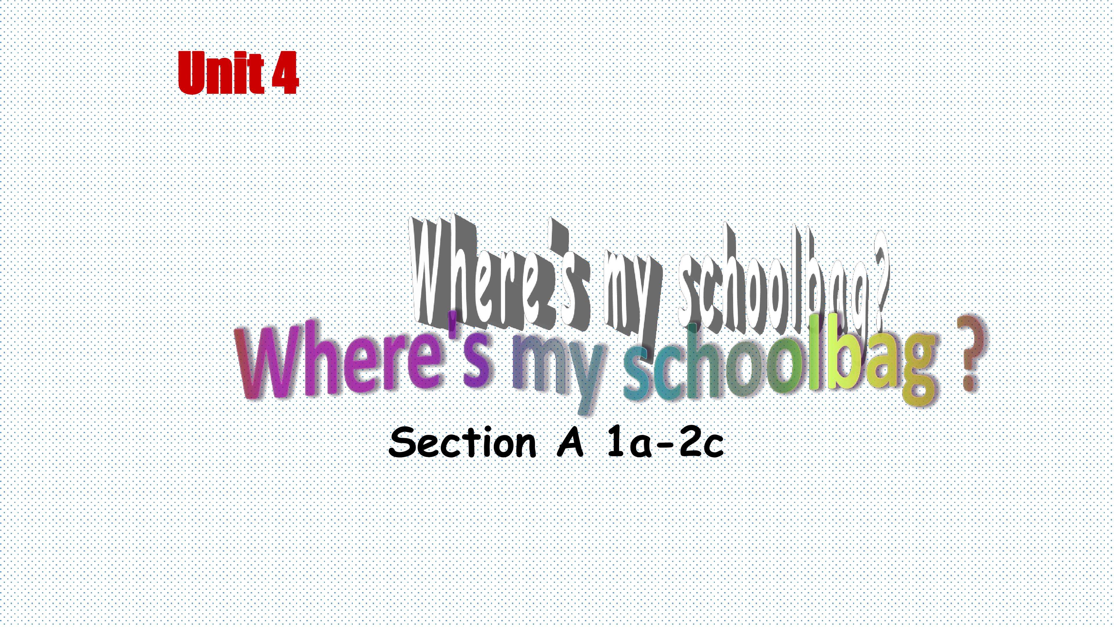 Where's my schoolbag ?