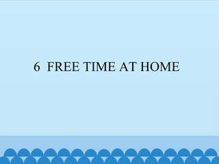 6  FREE TIME AT HOME_课件1