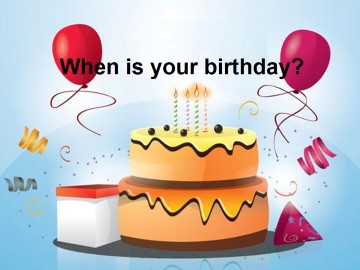 When is your birthday?_课件1