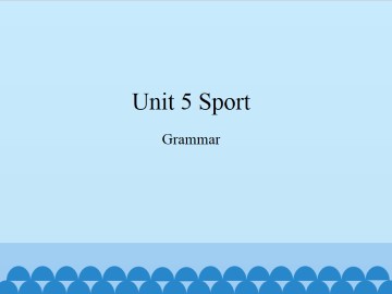 Unit 5 Sport（Grammar）_课件1