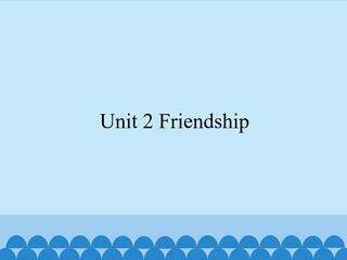Unit 2 Friendship_课件1