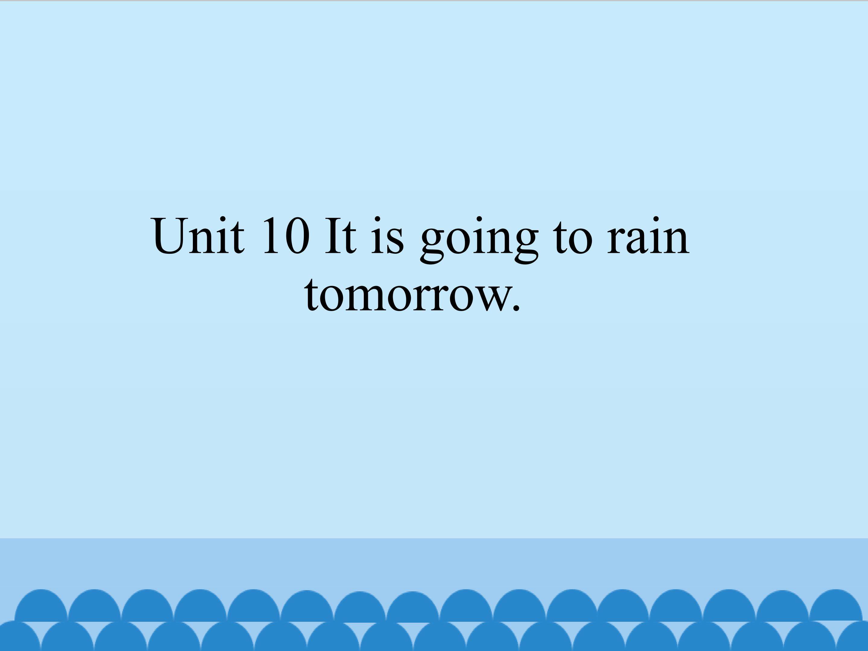 Unit 10 It is going to rain tomorrow_课件1