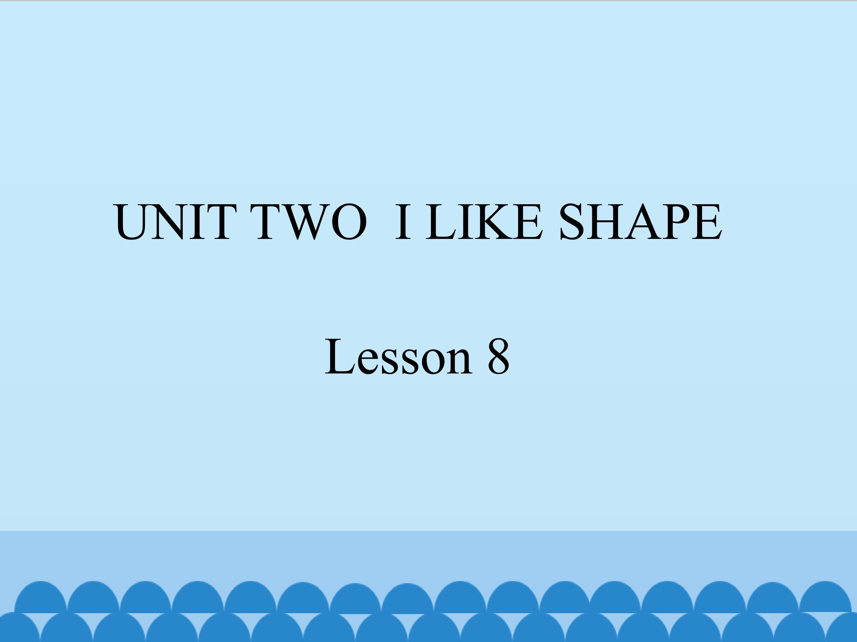 UNIT TWO  I LIKE SHAPE Lesson 8