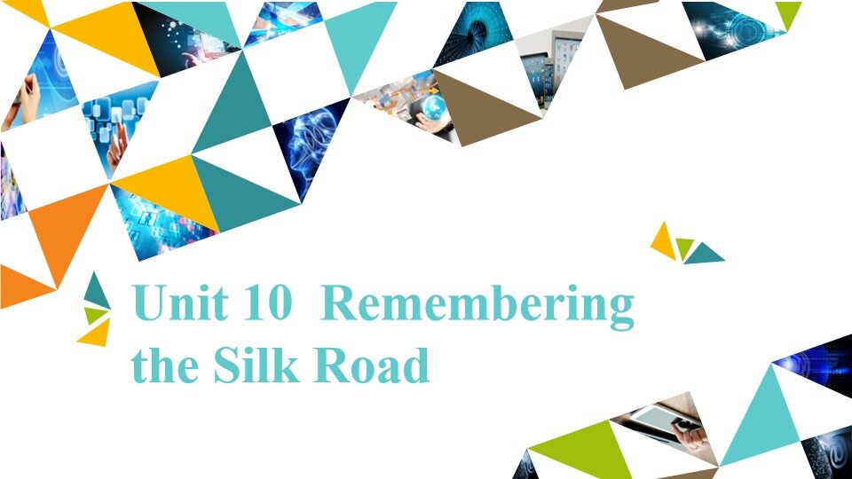 Unit 10  Remembering the Silk Road_课件1