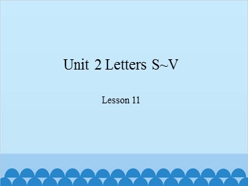 Unit 2 Letters S~V Lesson 11_课件1