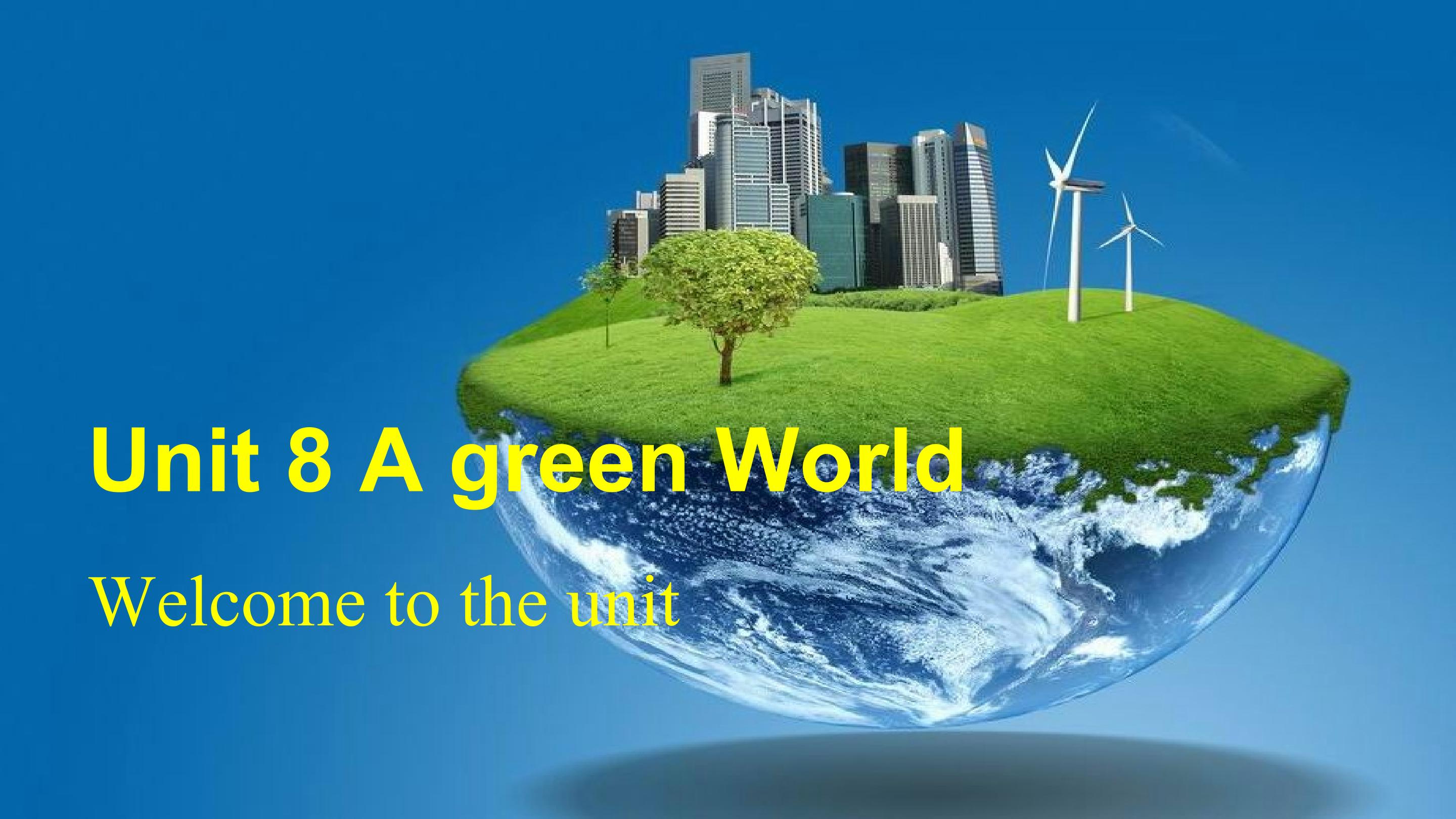 Unit8 A green world Welcome to the unit