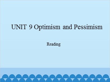 UNIT 9 Optimism and Pessimism Reading_课件1