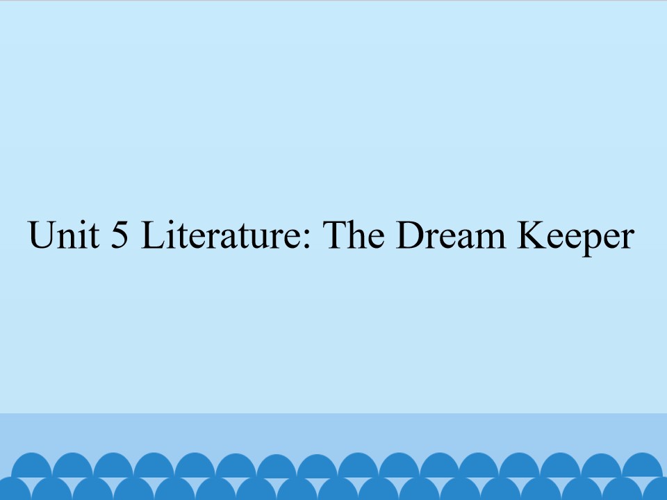 Unit 5 Literature:The Dream Keeper_课件1