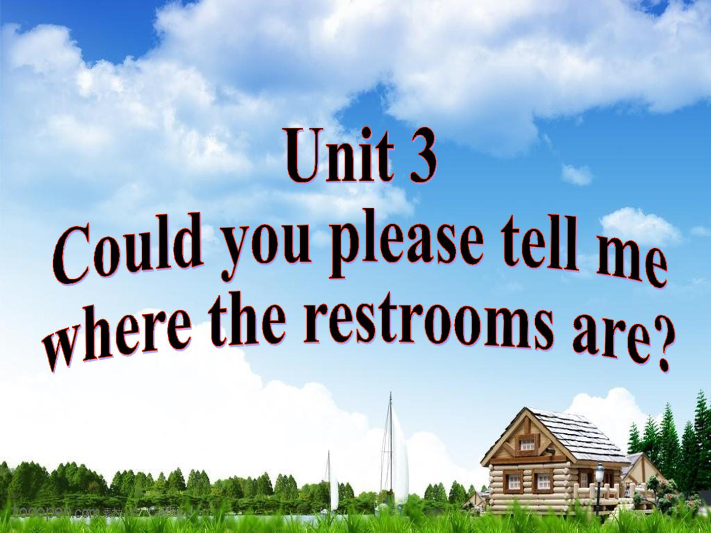 Could you please tell me where the restrooms are?_课件10