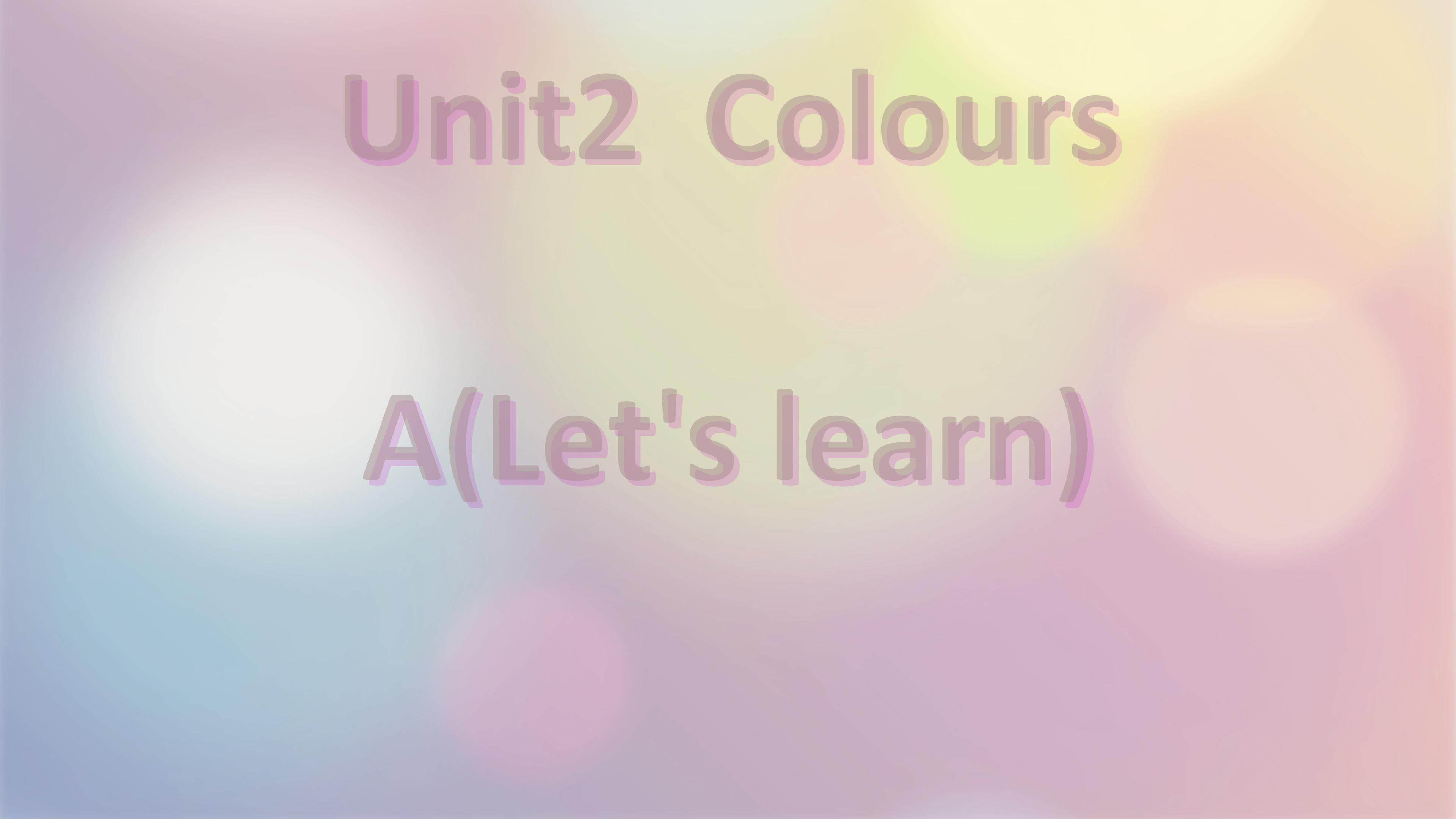 Unit2 Colours A let's learn