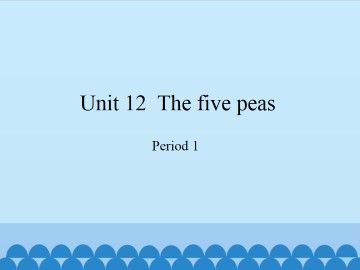 Unit  12  The five peas-Period 1_课件1