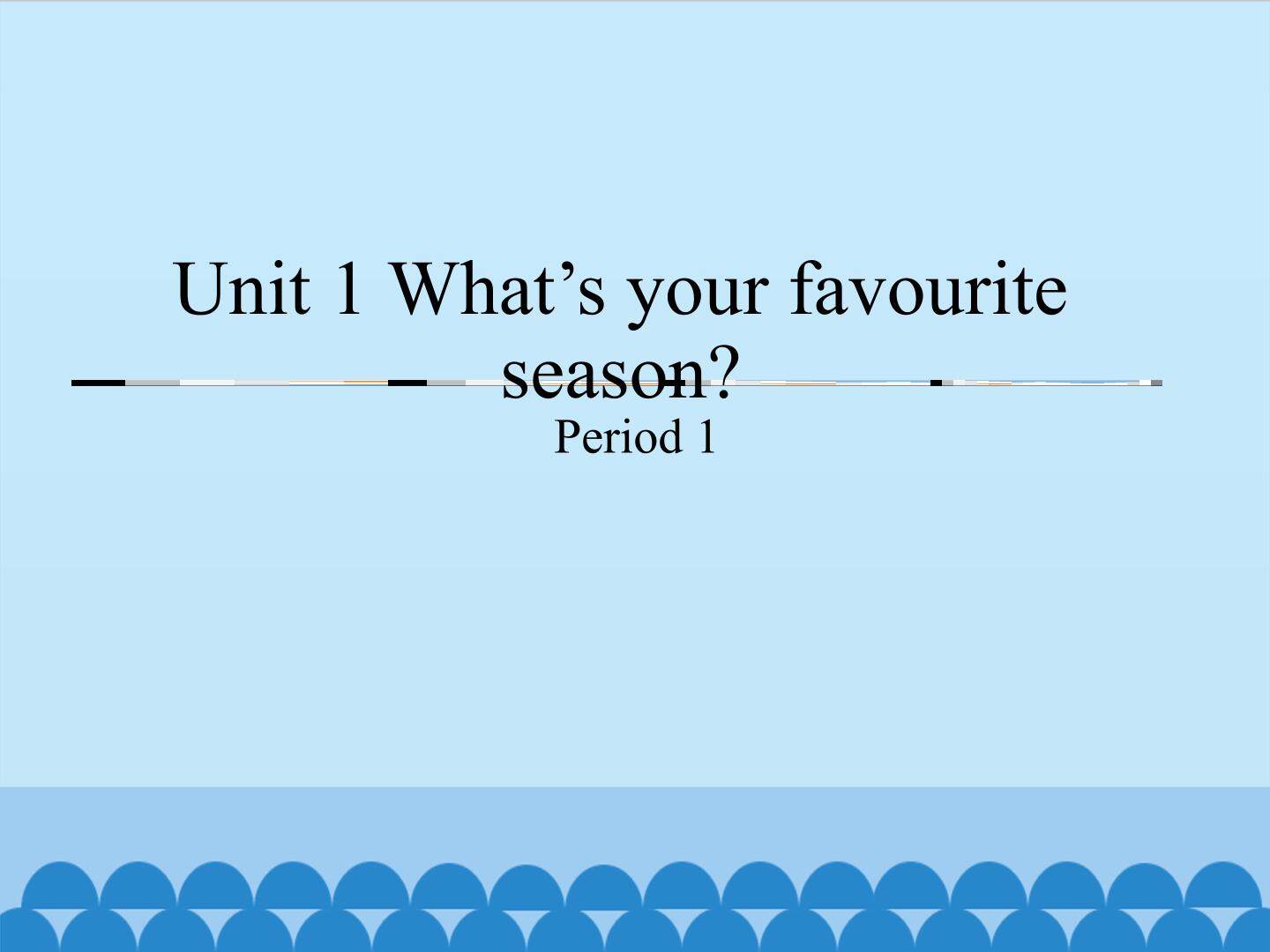 Unit 1 What's your favourite season?-Period 1_课件1