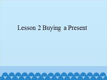 Lesson 2 Buying a Present_课件1