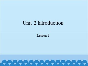 Unit 2 Introduction-Lesson 1_课件1