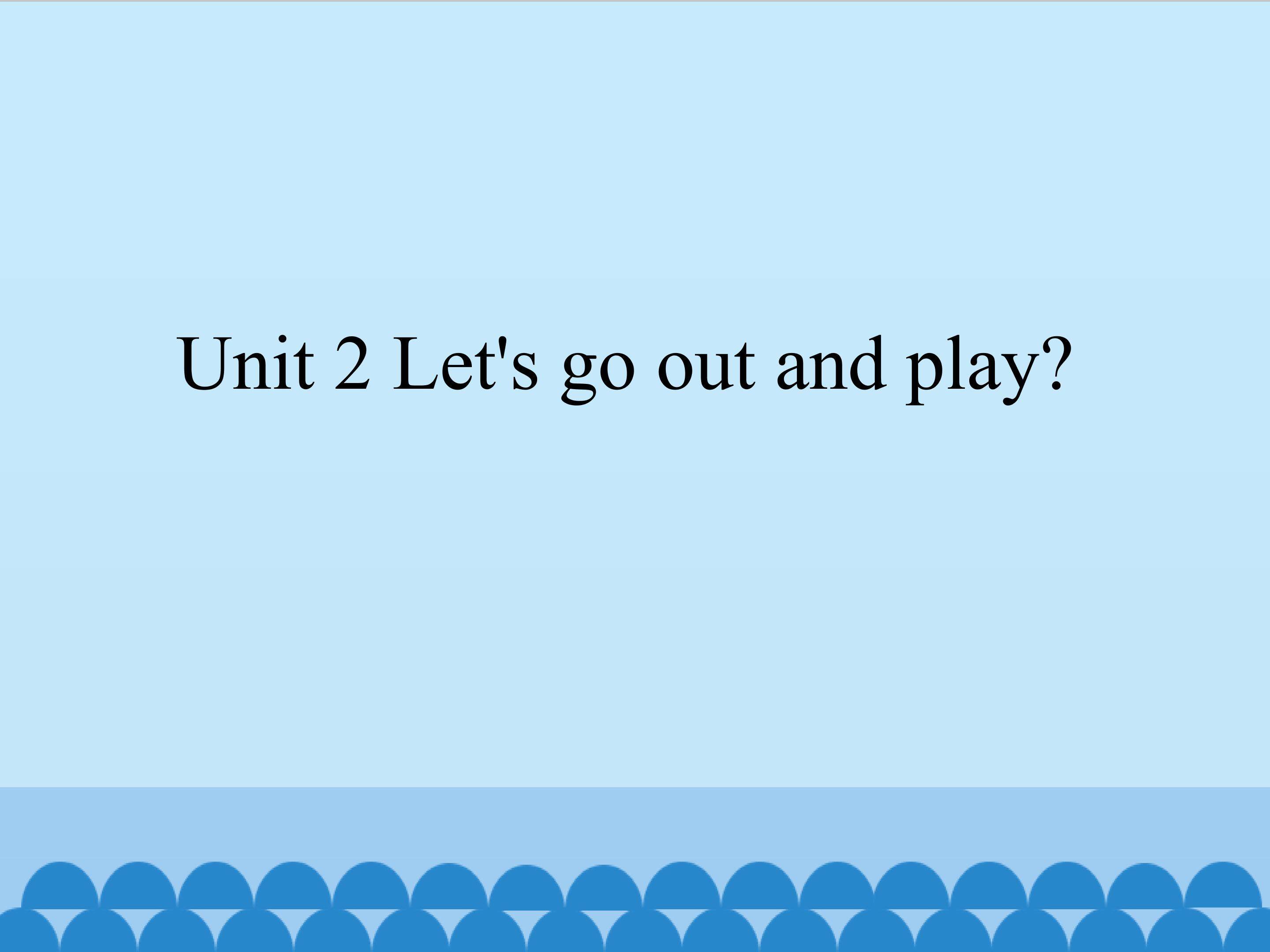 Unit 2 Let's go out and play?_课件1