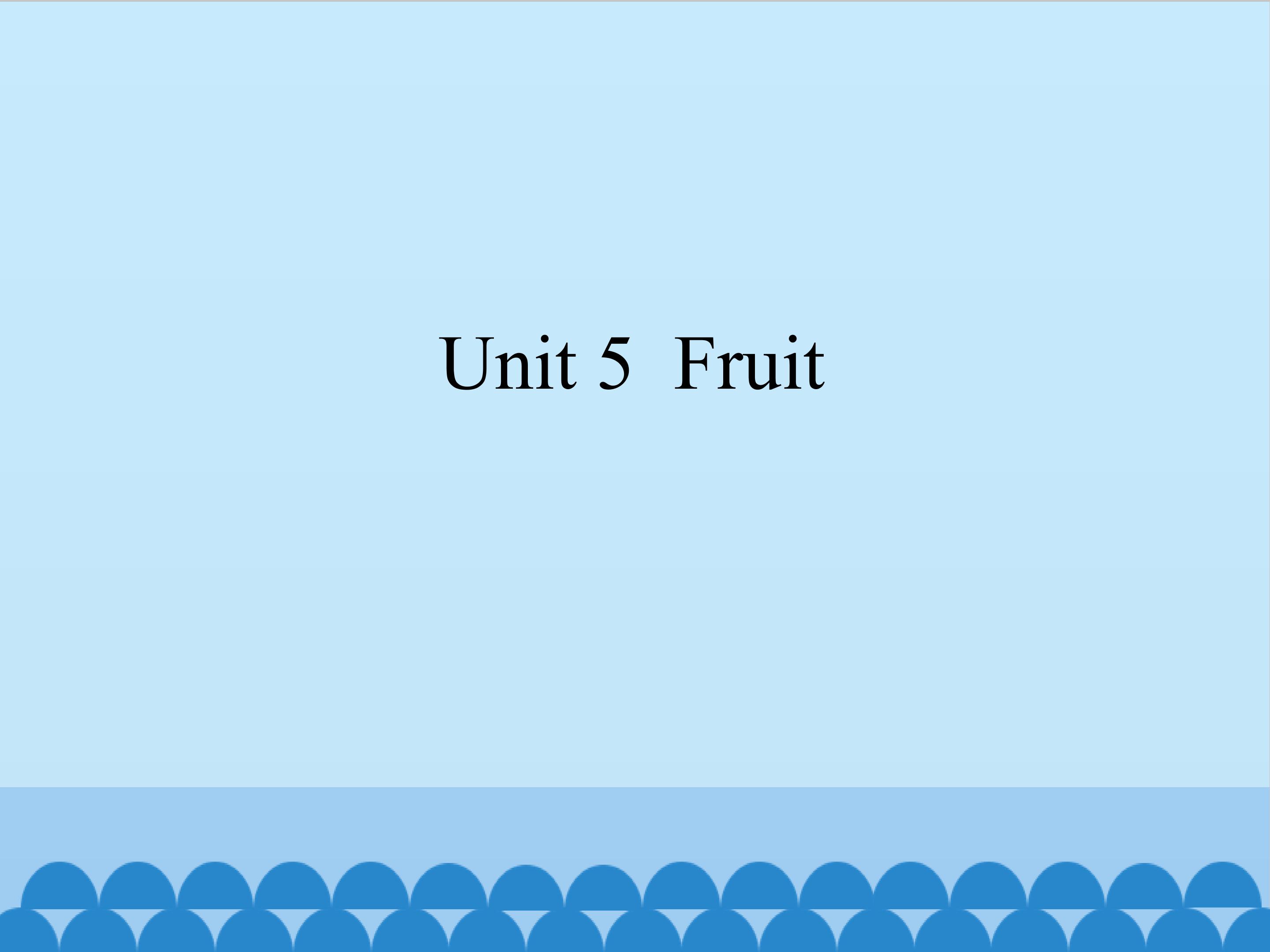 Unit 5 Fruit_课件1