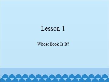 Lesson 1  Whose Book Is It?_课件1