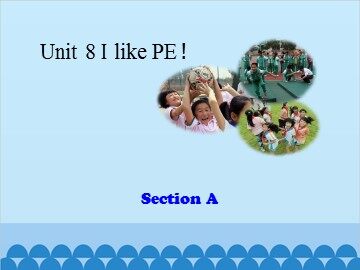 Unit 8 I like PE! Section A_课件1