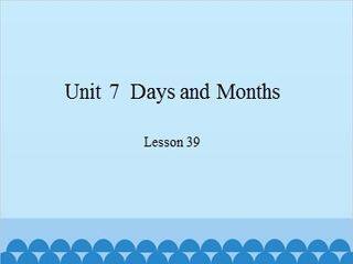 Unit 7  Days and Months-Lesson 39_课件1